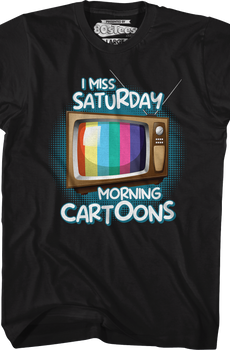 I Miss Saturday Morning Cartoons T-Shirt