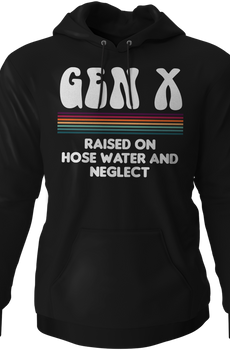Gen X Raised On Hose Water And Neglect Hoodie