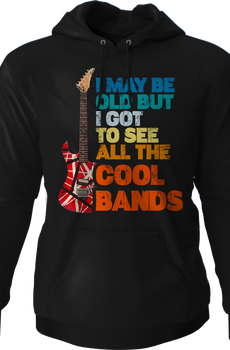 I May Be Old But I Got To See All The Cool Bands Hoodie