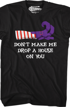 Don't Make Me Drop A House On You T-Shirt