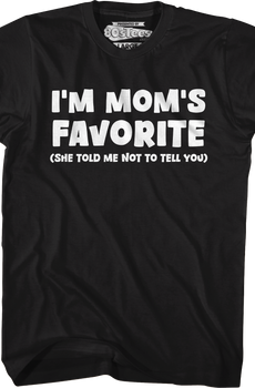 I'm Mom's Favorite T-Shirt