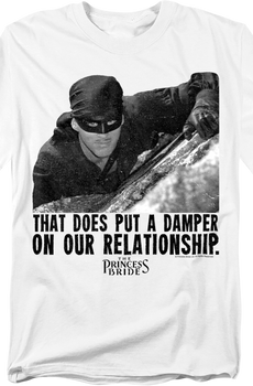 That Does Put A Damper On Our Relationship Princess Bride T-Shirt