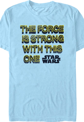 The Force Is Strong With This One Star Wars T-Shirt