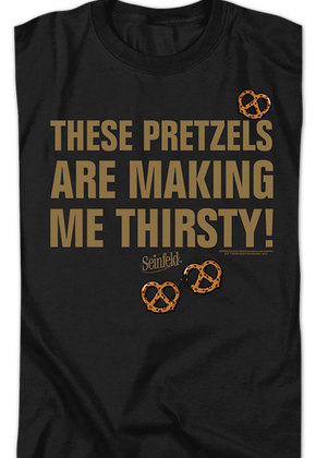 These Pretzels Are Making Me Thirsty Seinfeld T-Shirt
