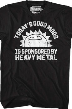 Today's Good Mood Is Sponsored By Heavy Metal T-Shirt
