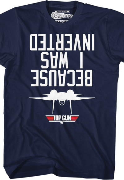 Top Gun Because I Was Inverted T-Shirt