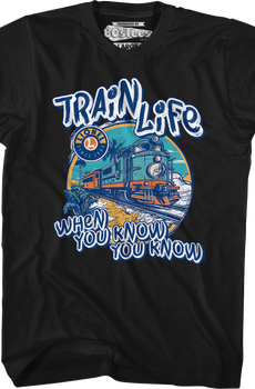 Train Life When You Know You Know Lionel Trains T-Shirt