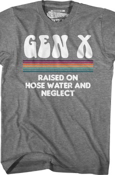 Vintage Gen X Raised On Hose Water And Neglect T-Shirt