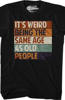 Vintage Weird Being The Same Age As Old People T-Shirt