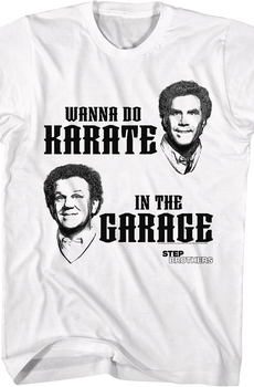 Wanna Do Karate In The Garage Step Brothers T-Shirt