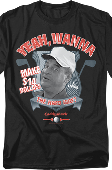 Wanna Make $14 The Hard Way Caddyshack T-Shirt