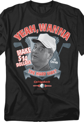 Wanna Make $14 The Hard Way Caddyshack T-Shirt
