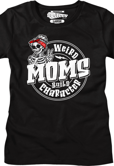 Womens Weird Moms Build Character Shirt