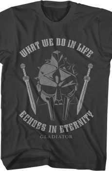 What We Do In Life Echoes In Eternity Gladiator T-Shirt