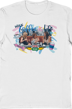 When Coffee Is Life Friends T-Shirt