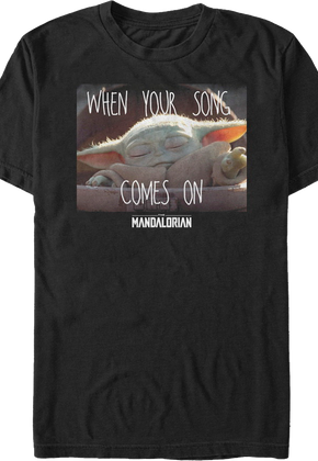 When Your Song Comes On Star Wars The Mandalorian T-Shirt