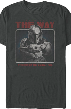 Wherever He Goes I Go The Mandalorian Star Wars T-Shirt