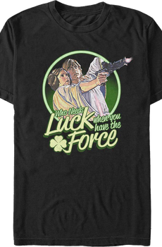 Who Needs Luck When You Have The Force Star Wars T-Shirt