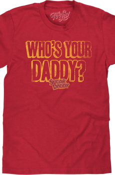 Who's Your Daddy? Sugar Daddy T-Shirt