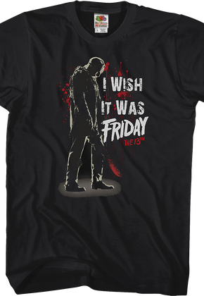 Wish It Was Friday the 13th T-Shirt