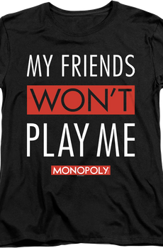 Womens Black My Friends Won't Play With Me Monopoly Shirt