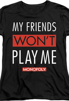 Womens Black My Friends Won't Play With Me Monopoly Shirt