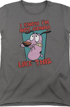 Womens I Know I'm Not Gonna Like This Courage The Cowardly Dog Shirt
