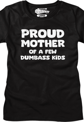 Womens Proud Mother Of A Few Dumbass Kids Shirt