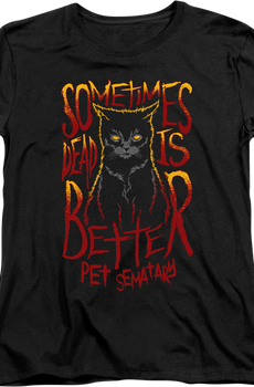 Womens Sometimes Dead Is Better Pet Sematary Shirt