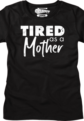 Womens Tired As A Mother Shirt
