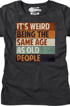 Womens Vintage Weird Being The Same Age As Old People Shirt