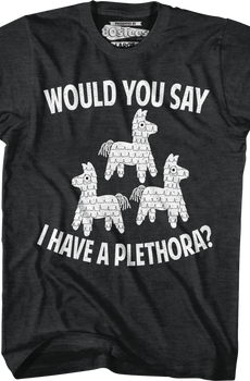 Would You Say I Have A Plethora Three Amigos T-Shirt