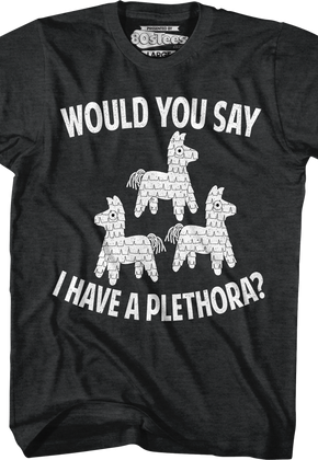Would You Say I Have A Plethora Three Amigos T-Shirt