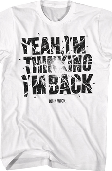 Yeah I'm Thinking I'm Back John Wick T-Shirt