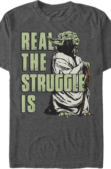 Yoda Real The Struggle Is Star Wars T-Shirt