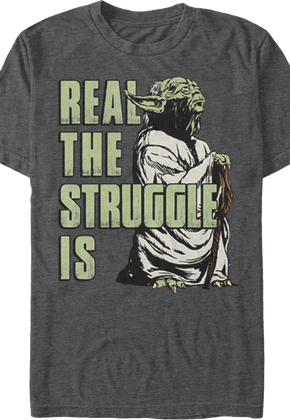 Yoda Real The Struggle Is Star Wars T-Shirt