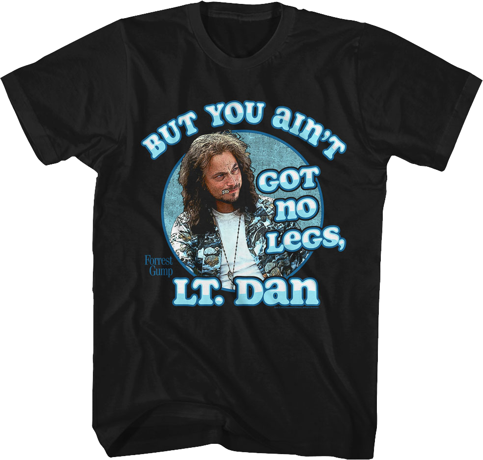 You Ain't Got No Legs Lt. Dan Forrest Gump TShirt