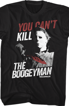 You Can't Kill The Boogeyman Halloween T-Shirt