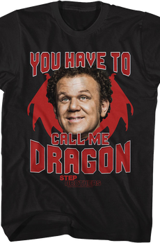 You Have To Call Me Dragon Step Brothers T-Shirt