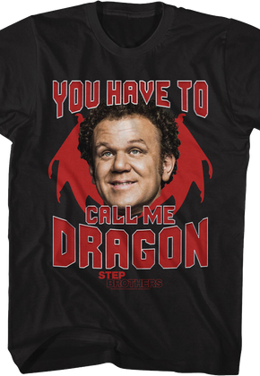 You Have To Call Me Dragon Step Brothers T-Shirt