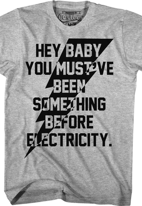 You Must've Been Something Before Electricity Caddyshack T-Shirt