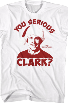You Serious Clark National Lampoon's Christmas Vacation T-Shirt