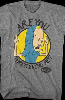 Are You Threatening Me Beavis And Butt-Head T-Shirt