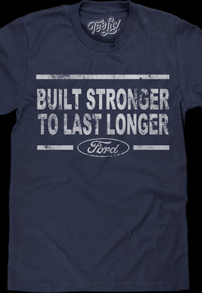 Built Stronger To Last Longer Ford T-Shirt