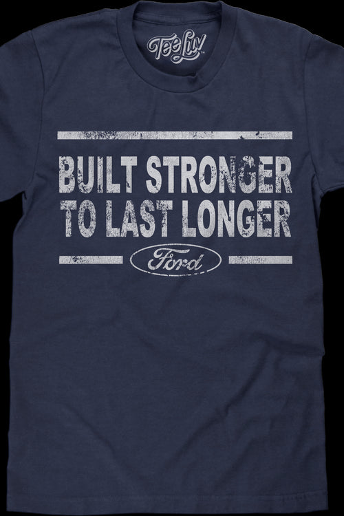 Built Stronger To Last Longer Ford T-Shirtmain product image