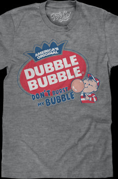 Don't Burst My Bubble Dubble Bubble T-Shirt