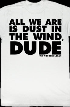 Dust In The Wind Dude Bill and Ted T-Shirt