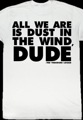 Dust In The Wind Dude Bill and Ted T-Shirt