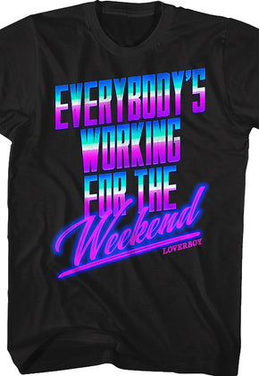 Everybody's Working For The Weekend Loverboy Shirt