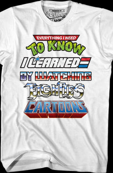 Everything I Need To Know I Learned By Watching Eighties Cartoons Shirt